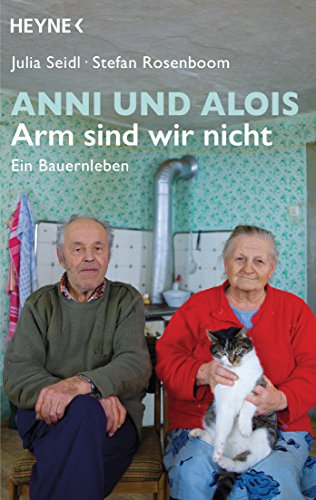 Anni und Alois - Arm sind wir nicht: Ein Bauernleben von HEYNE
